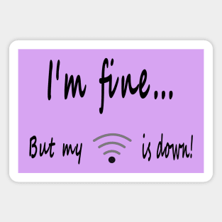 I'm fine but my WIFI's down Magnet